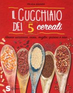 cucchiaio dei 5 cereali. Grano saraceno, mais, miglio, quinoa e riso