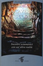caverna e il cosmo. Incontri sciamanici con un'altra realtà