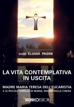 vita contemplativa in uscita. Madre Maria Teresa dell'Eucaristia