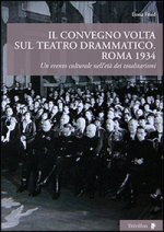 convegno Volta sul teatro drammatico. Roma 1934. Un evento culturale nell'età dei totalitarismi