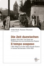 Die Zeit dazwischen. Südtirol 1918-1922. Vom Ende des Ersten Weltkrieges bis zum faschistischen Regime-Il tempo sospeso. L'Alto Adige tra la fine dell