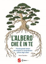 albero che è in te. Piccole grandi lezioni per scoprire lo straordinario potere degli alberi