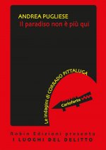 paradiso non è più qui. Le indagini di Corrado Pittaluga