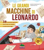 grandi macchine di Leonardo. 40 invenzioni geniali: com'erano un tempo e come sono oggi