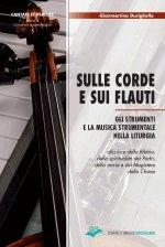 Sulle corde e sui flauti. Gli strumenti e la musica strumentale nella liturgia alla luce della Bibbia, della spiritualità dei Padri, della storia e de