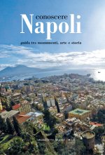 Conoscere Napoli. Guida tra monumenti, arte e storia