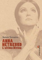 Anna Netrebko. L'ultima divina