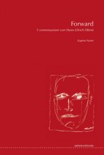 Forward. 5 conversazioni con Hans-Ulrich Obrist