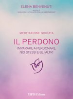 perdono. Una tecnica per imparare a perdonare noi stessi e gli altri. Meditazione guidata