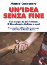 idea senza fine. Così nacque la Croce Rossa: il Risorgimento italiano e oggi