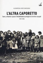 altra Caporetto. Suore, orfanelle e pazze di Valdobbiadene profughe nei territori occupati (1917-1918)