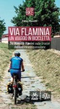 Via Flaminia. Un viaggio in bicicletta. Da Roma a Rimini sulle tracce dell'antica via consolare
