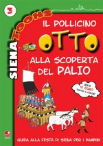Pollicino Otto alla scoperta del Palio. Guida alla festa di Siena per i bambini. Siena toons