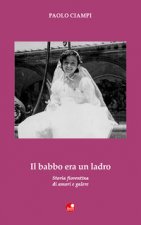 babbo era un ladro. Storia fiorentina di amori e galere