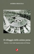 villaggio delle anime perse. Storie e voci dal manicomio di Siena