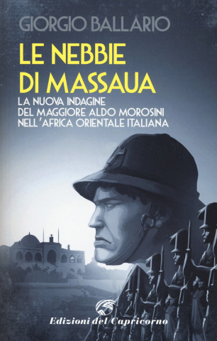 nebbie di Massaua. La quarta indagine del maggiore Aldo Morosini nell'Africa orientale italiana
