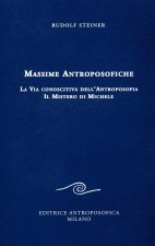 Massime antroposofiche. La via conoscitiva dell'antroposofia e il mistro di Michele