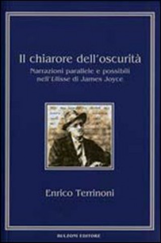 chiarore dell'oscurità. Narrazioni parallele e possibili nell'Ulisse di James Joyce