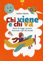 Chi viene e chi va. Storie di viaggi, incontri, traversate e giri del mondo