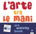 arte tra le mani. Art activity book