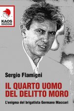 quarto uomo del delitto Moro. L'enigma del brigatista Germano Maccari