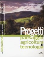 Progetti tra paesaggio agricoltura e tecnologia. Un laboratorio di idee per la nuova cantina di Colognole in Chianti Rufina tra contemporaneità e trad