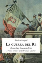 guerra del re. Monarchia, sistema politico e forze armate nella Grande Guerra