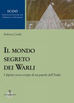 mondo segreto dei warli. I dipinti senza tempo di un popolo dell'India