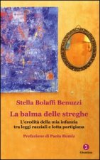 balma delle streghe. L'eredità della mia infanzia tra leggi razziali e lotta partigiana