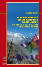 vento non può essere catturato dagli uomini. Da Venezia all'Himalaya, una storia sherpa