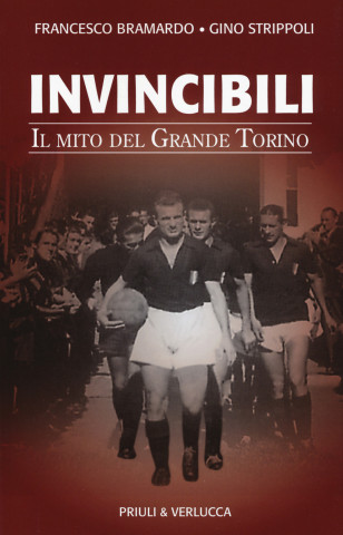 Invincibili. Il mito del Grande Torino
