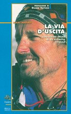 via d'uscita. Confessioni intime di un alpinista estremo