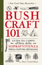 Bushcraft 101. Guida da campo all'arte della sopravvivenza nella natura selvaggia