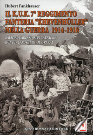 Kuk. 7° reggimento fanteria. «Khevenhuller» nella guerra 1914-1918. Galizia, Carpazi, Alpi Carniche, Isonzo, Caporetto, M. Grappa