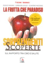 frutta che paradiso. Le sorprendenti scoperte sul rapporto tra cibo e salute. La dieta naturale