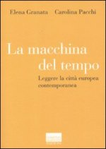 macchina del tempo. Leggere la città europea contemporanea