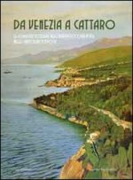 Da Venezia a Cattaro. Le località costiere dell'Adriatico orientale nelle cartoline d'epoca