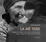me tiere. Viaggio per immagini nella civiltà contadina del Friuli-Viaç par imagjinis te civiltât dal Friûl
