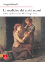 medicina dei nostri nonni. Cultura e pratiche curative della montagna veneta