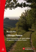 Oltrepò Pavese. Itinerari escursionistici dai vigneti collinari all'Appennino delle Quattro Provincie