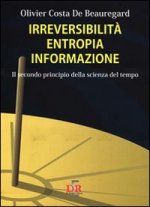 Irreversibilità entropia informazione. Il secondo principio della scienza del tempo