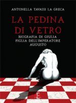 pedina di vetro. Biografia di Giulia, figlia dell'imperatore Augusto