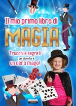mio primo libro di magia. Trucchi e segreti per diventare un vero mago!