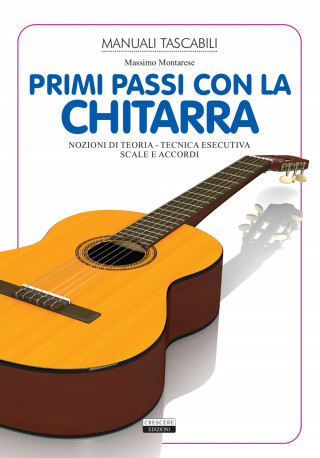 Primi passi con la chitarra. Nozioni di teoria, tecnica esecutiva, scale e accordi