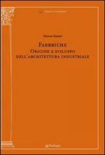 Fabbriche. Origine e sviluppo dell'architettura industriale