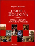 arte a Bologna. Dalle origini ai giorni nostri