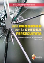 missione per la Chiesa perseguitata. Itinerario di Maria Teresa Carloni (1919-1983)