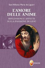 amore delle anime. Riflessioni e affetti sulla Passione di Gesù