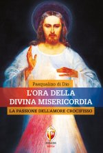 ora della divina misericordia. La passione dell'amore crocifisso