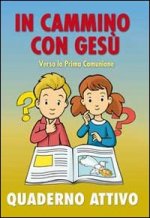 In cammino con Gesù verso la prima comunione. Quaderno attivo